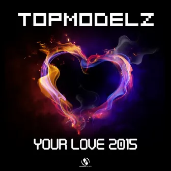 Your Love 2015 by Topmodelz