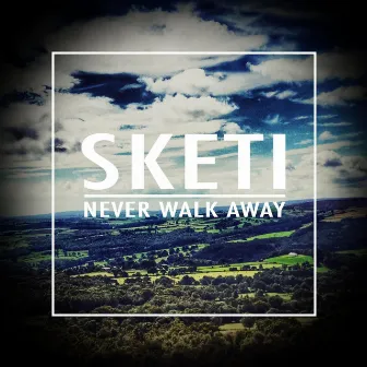 Never Walk Away by Sketi