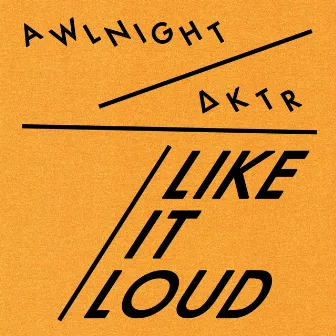 Like It Loud by AKTR