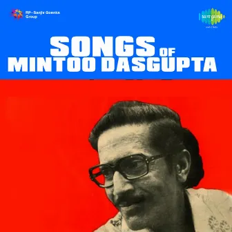 Songs of Mintoo Dasgupta by Mintoo Dasgupta