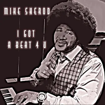 I Got a Beat 4 U by Mike Sherod