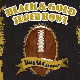 Black & Gold Super Bowl by Big Al Carson