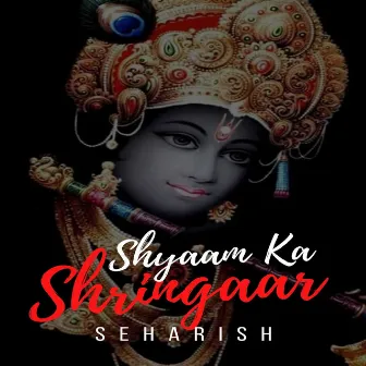 Shyaam Ka Shringaar by Seharish