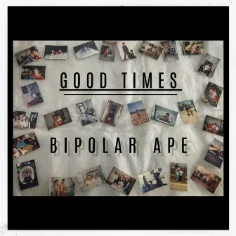 Good Times by Bipolar Ape