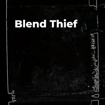 Blend Thief by The Vinyl Depreciation Society