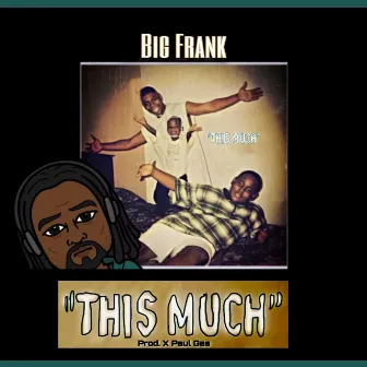 This Much by Big Frank