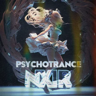 PSYCHOTRANCE by NXIR