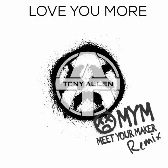 Love You More (MYM Remix) by Tony Allen