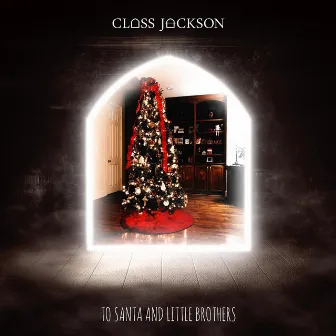 To Santa and Little Brothers by Class Jackson