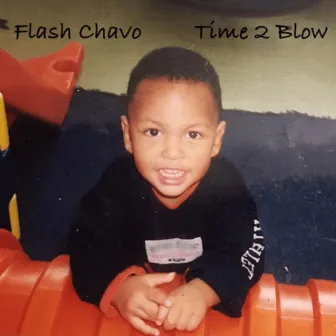 Time 2 Blow by Flash Chavo