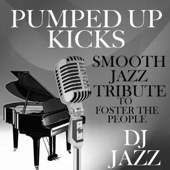 Pumped Up Kicks (Smooth Jazz Tribute to Foster the People) by DJ Jazz