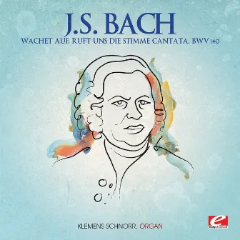 J.S. Bach: Wachet auf, ruft uns die Stimme Cantata, BWV 140 (Digitally Remastered) by Klemens Schnorr