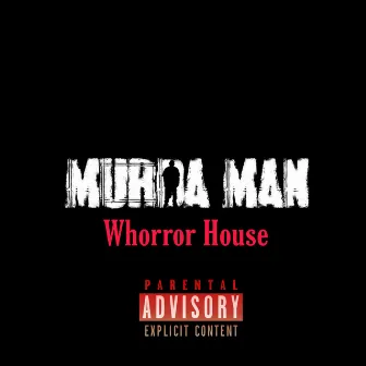 Whorror house by Murda Man