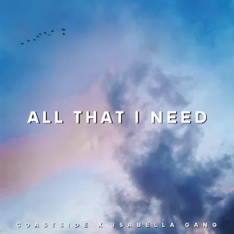 All That I Need by Coastside