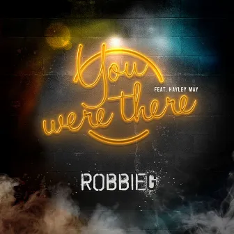 You Were There (feat. Hayley May) by RobbieG