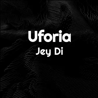 Uforia by Jey Di