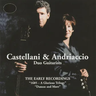 Castellani & Andriaccio: The Early Recordings (1685-A Glorious Triology, Danzas and More) by Castellani-Andriaccio Duo