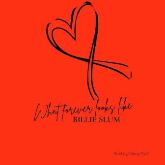 What Forever Looks Like by Billie Slum