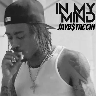 In My Mind by Jayb$taccin