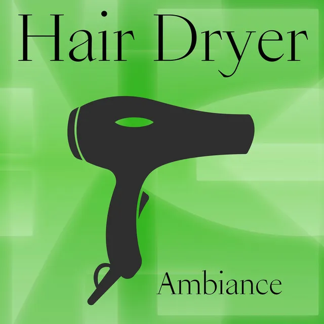 Hair Dryer Ambiance