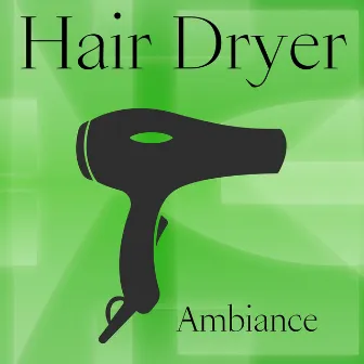 Hair Dryer Ambiance by Hair Dryer Sleep