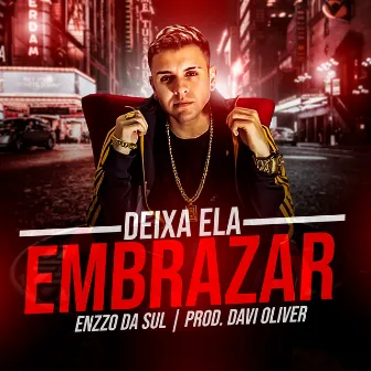 Deixa Ela Embrazar by Enzzo da Sul