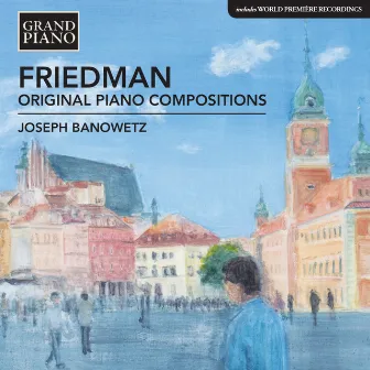 Friedman: Original Piano Compositions by Ignaz Friedman