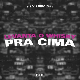 Levanta O Whisky Pra Cima by DJ VH ORIGINAL