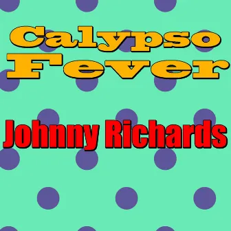 Calypso Fever: Johnny Richards by Johnny Richards