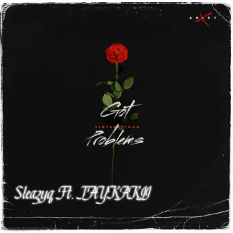 Got Problems by SleazyQ