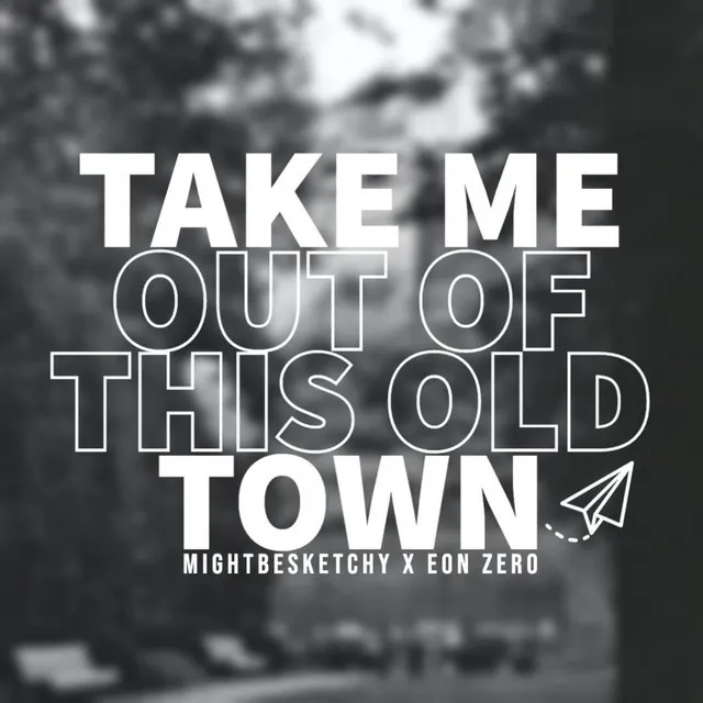 Take Me Out of This Old Town