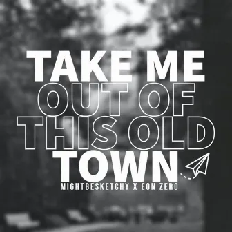 Take Me Out of This Old Town by MightBeSketchy