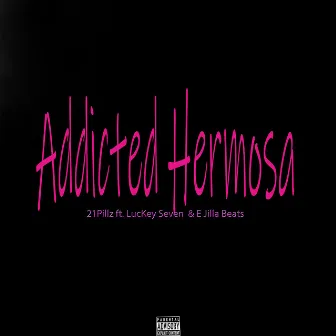 Addicted Hermosa by 21 Pillz