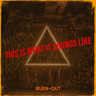 This Is What It Sounds Like by Burn-Out