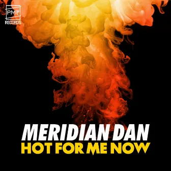 Hot For Me Now by Meridian Dan