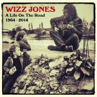 A Life On The Road, 1964 - 2014 by Wizz Jones