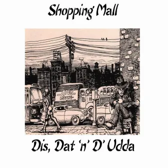 Shopping Mall by Dis, Dat 'N' D'Udda