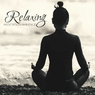 Relaxing Meditation Ambience by Relaxing Meditation Music Zone