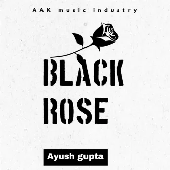 Black Rose by Ayush Gupta