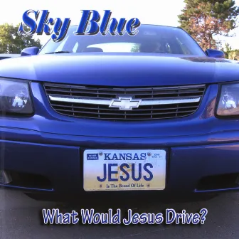 What Would Jesus Drive by Sky Blue