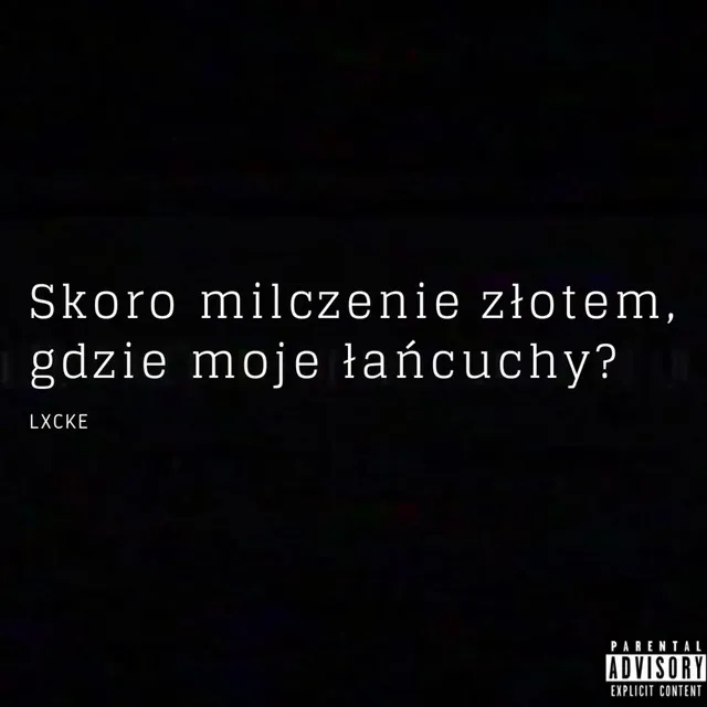 Skoro milczenie złotem, gdzie moje łańcuchy?