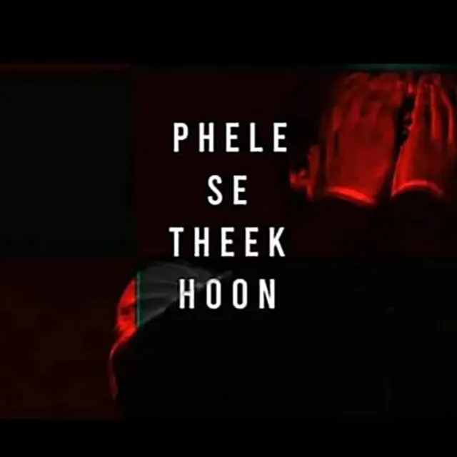 PEHLE SE THEEK HOON