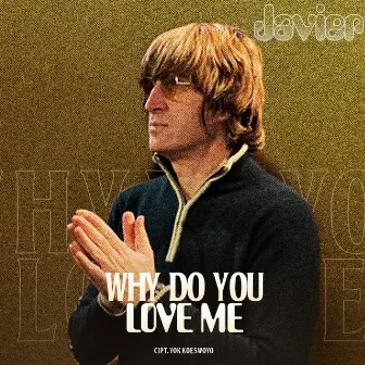 Why Do You Love Me by Javier Parisi