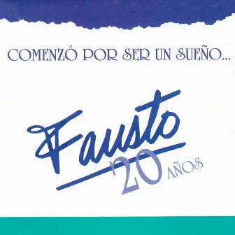 Comenzó por Ser un Sueño Fausto 20 Años by Fausto