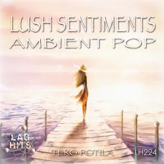 Lush Sentiment: Ambient Pop by Tero Potila