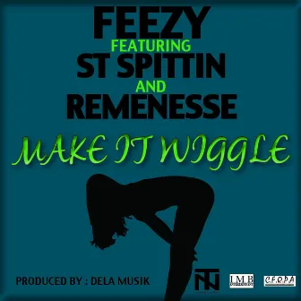 Make It Wiggle (feat. ST Spittin and Remenesse) - Single by Feezy