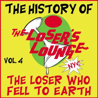 The History of the Loser's Lounge NYC, Vol. 4: The Loser Who Fell to Earth by Loser's Lounge