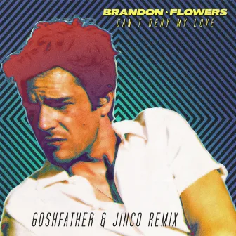 Can't Deny My Love (Goshfather & Jinco Remix) by Brandon Flowers