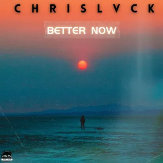 Better Now by CHRISLVCK