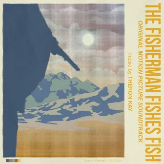 The Fisherman Fishes Fish (Original Motion Picture Soundtrack) by Theron Kay